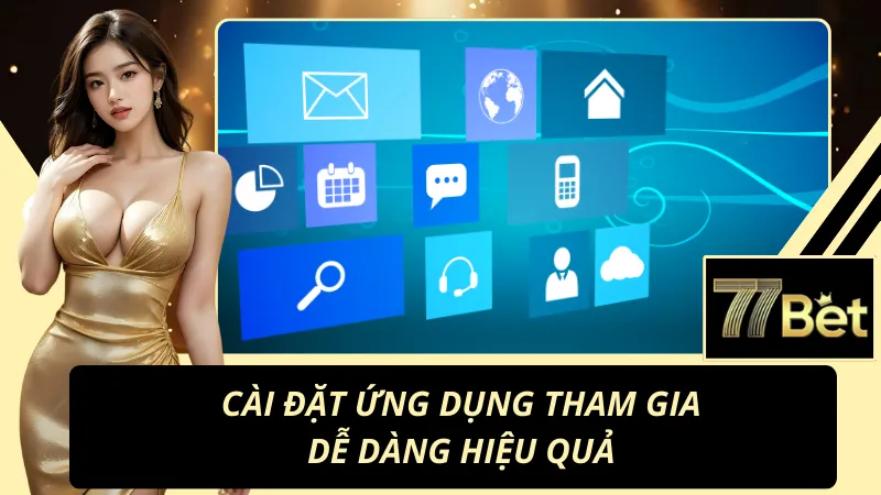 Cài đặt ứng dụng 77Bet tham gia dễ dàng hiệu quả